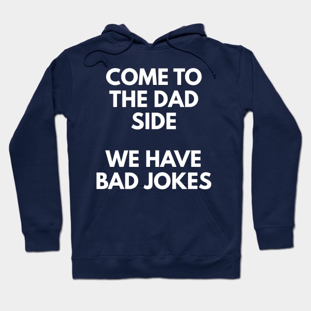 Come To The Dad Side - We Have Bad Jokes Hoodie by coffeeandwinedesigns